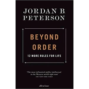 Beyond Order : 12 More Rules for Life - Jordan B. Peterson