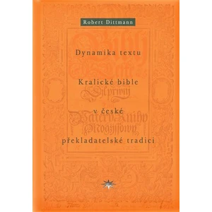 Dynamika textu Kralické bible v české překladatelské tradici - Robert Dittmann