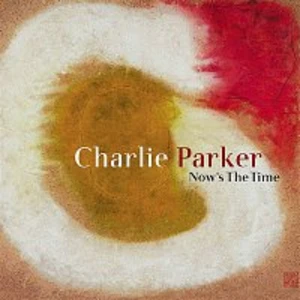 NOW S THE TIME - PARKER CHARLIE [CD album]