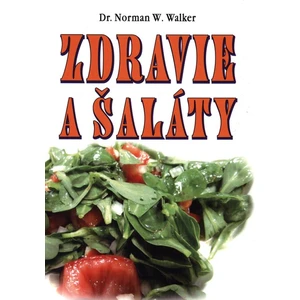 Zdravie a šaláty - Norman W. Walker