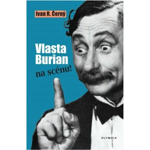 Vlasta Burian na scénu! - Ivan R. Černý