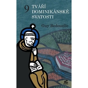 9 tváří dominikánské svatosti - Bedouelle Guy