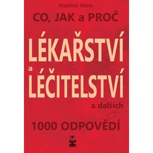 Co, jak a proč Lékařství a léčitelství -- a dalších 1000 odpovědí