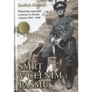 Smrt v celním pásmu - Historické reportáže o ostraze čs. hranic v letech 1918-1948 - Jindřich Marek