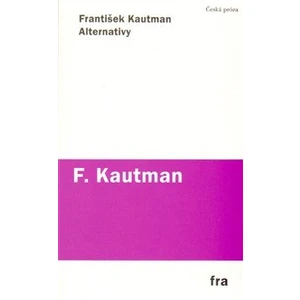 Alternativy -- Prózy 1966-1969 - Kautman František