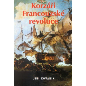 Korzáři Francouzské revoluce - Jiří Kovařík