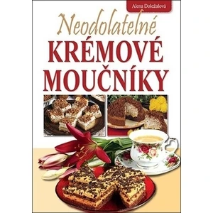 Neodolatelné krémové moučníky - Alena Doležalová