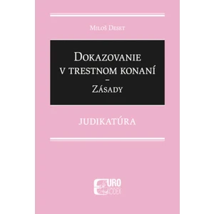 Dokazovanie v trestnom konaní Zásady - Miloš Deset