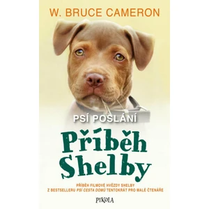 Psí poslání: Příběh Shelby - W. Bruce Cameron