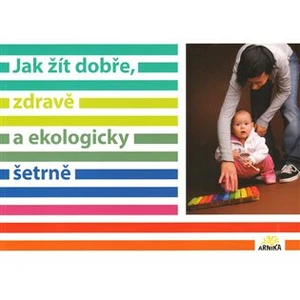 Jak žít dobře, zdravě a ekologicky šetrně