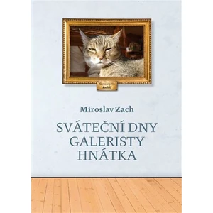 Sváteční dny galeristy Hnátka - Miroslav Zach