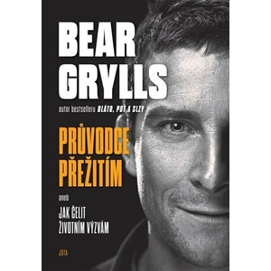 Bear Grylls. Průvodce přežitím - Bear Grylls