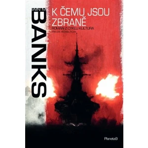 K čemu jsou zbraně - Iain M. Banks