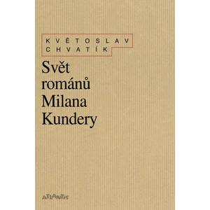 Svět románů Milana Kundery - Květoslav Chvatík