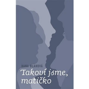 Takoví jsme, matičko - Hana Blahová