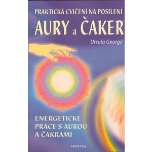 Praktická cvičení na posílení aury a čaker - Georgii Ursula