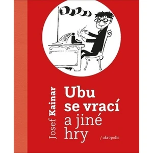 Ubu se vrací a jiné hry - Josef Kainar