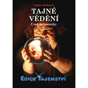 Tajné vědění - Úvod do ezoteriky - Vadim Tschenze