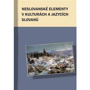 Neslovanské elementy v kulturách a jazycích Slovanů - Marek Příhoda, Markus Giger, Hana Kosáková