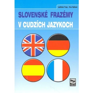 Slovenské frazémy v cudzích jazykoch - Ladislav Trup, Eva Tallová