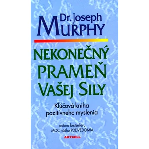 Nekonečný prameň vašej sily - Joseph Murphy