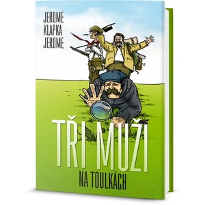 Tři muži na toulkách - Jerome Klapka Jerome