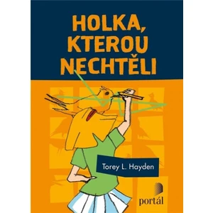 Holka, kterou nechtěli - Torey L. Hayden, Torey