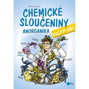 Chemické sloučeniny kolem nás – Anorganika - Bárta Milan