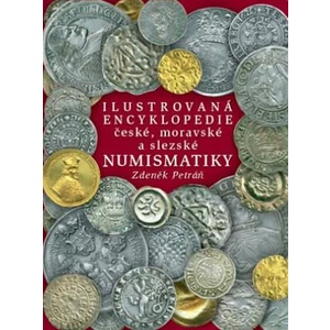 Ilustrovaná encyklopedie české, moravské a slezské numismatiky - Zdeněk Petráň