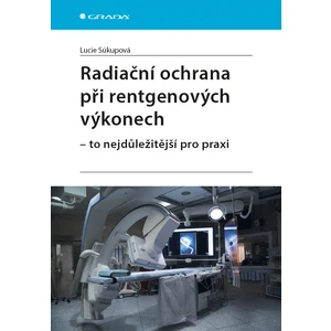 Radiační ochrana při rentgenových výkonech - to nejdůležitější pro praxi, Súkupová Lucie