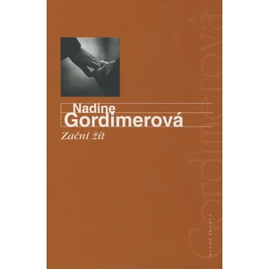 Začni žít - Gordimerová Nadine