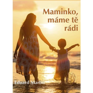 Maminko, máme tě rádi - Martin Eduard