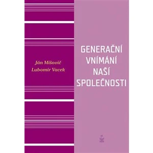 Generační vnímání života naší společnosti - Ján Mišovič, Vacek Lubomír