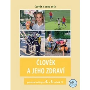 Člověk a jeho zdraví pracovní sešit pro 4. a 5. ročník ZŠ - Michaela Jančová