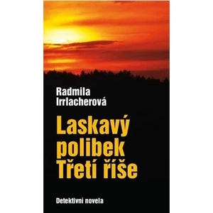 Laskavý polibek Třetí říše - Radmila Irrlacherová