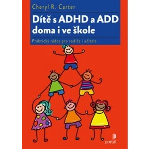 Dítě s ADHD a ADD doma i ve škole - Cheryl R. Carter