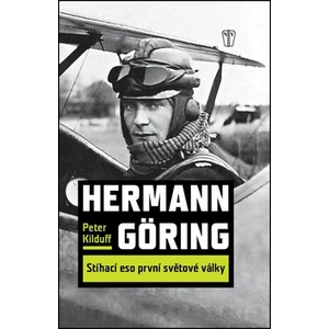 Hermann Göring : Stíhací eso 1. světové války - Kilduff Peter