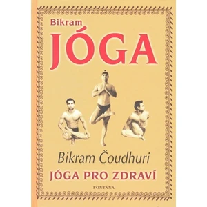 Bikram Jóga - Jóga pro zdraví - Bikram Čoudhuri