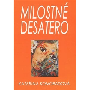 Milostné desatero - Komorádová Kateřina