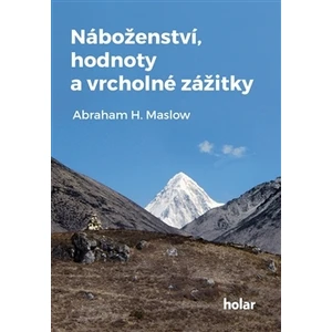 Náboženství, hodnoty a vrcholné zážitky - Abraham H. Maslow