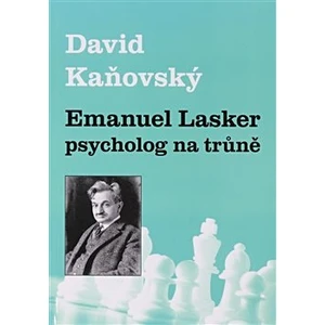 Emanuel Lasker - psycholog na trůně - Kaňovský David