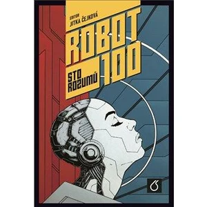 Robot 100 - kolektiv autorů, Jonáš Ledecký, Jitka Čejková