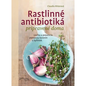 Rastlinné antibiotiká pripravené doma - Claudia Ritterová