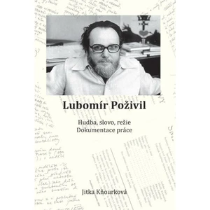 Lubomír Poživil - Hudba, slovo, režie, dokumentace práce - Kňourková Jitka