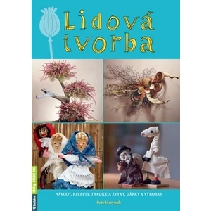 Lidová tvorba - Návody, recepty, tradice a zvyky, dárky a výrobky - Petr Herynek