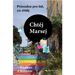 Chtěj Marsej - Průvodce pro lidi, co chtěj - Alena Brunhilda Oswaldová, Magdaléna Rejžková