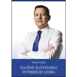 Slušné Slovensko potrebuje lídra - Daniel Lipšic