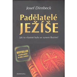 Padělatelé Ježíše - Jak to vlastně bylo se synem Božím - Josef Dirnbeck