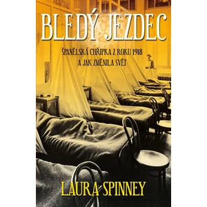 Bledý jezdec - Španělská chřipka z roku 1918 a jak změnila svět - Laura Spinney