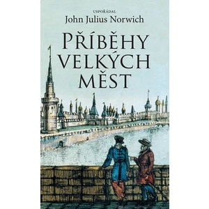 Příběhy velkých měst - John Julius Norwich